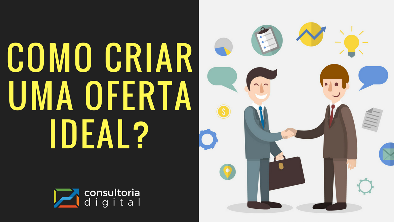 Como Criar uma Oferta Ideal? Quebrando as objeções do cliente!