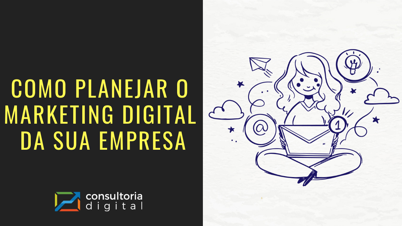 Como Planejar o Marketing Digital da sua Empresa