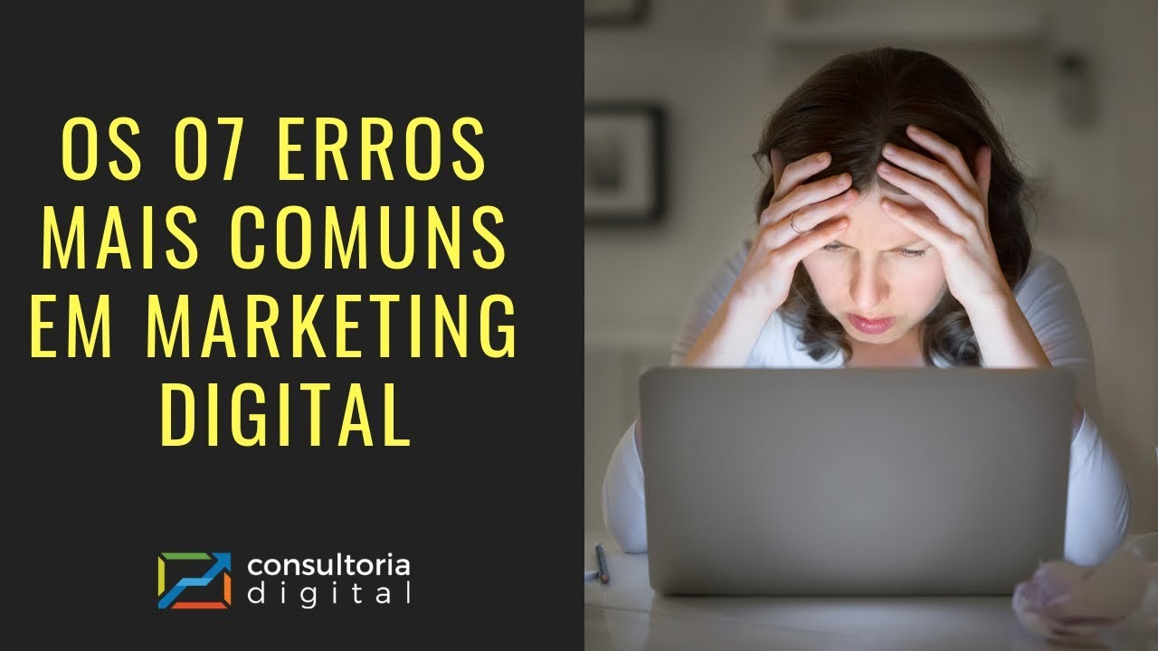 Os 07 Erros mais comuns em Marketing Digital