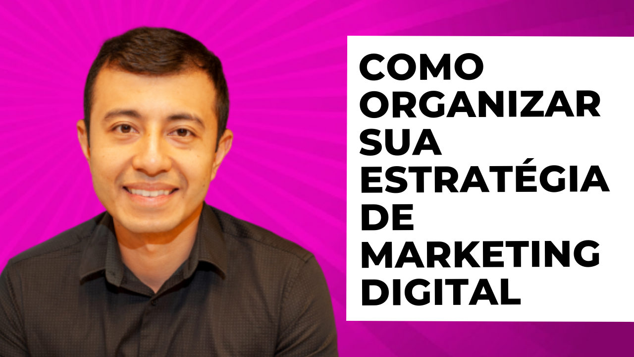 Como Organizar sua Estratégia de Marketing Digital