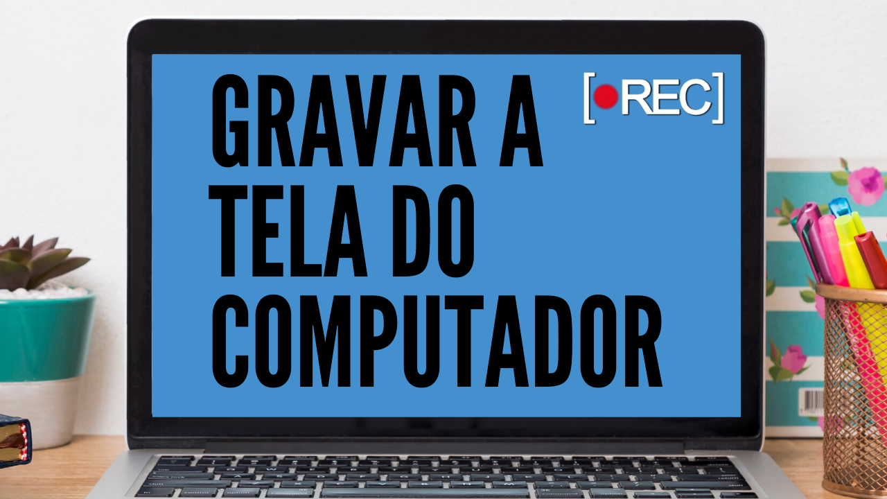 Como Gravar a Tela do PC: 2 Ferramentas Grátis